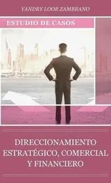 Direccionamiento Estratégico, Comercial y Financiero: Estudio de Casos